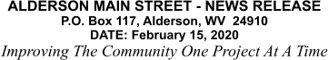 ALDERSON MAIN STREET - NEWS RELEASE P.O. Box 117, Alderson, WV  24910 DATE: February 15, 2020 Improving The Community One Project At A Time
