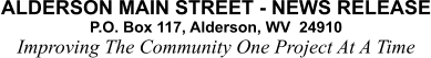 ALDERSON MAIN STREET - NEWS RELEASE P.O. Box 117, Alderson, WV  24910 Improving The Community One Project At A Time