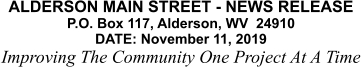 ALDERSON MAIN STREET - NEWS RELEASE P.O. Box 117, Alderson, WV  24910 DATE: November 11, 2019 Improving The Community One Project At A Time